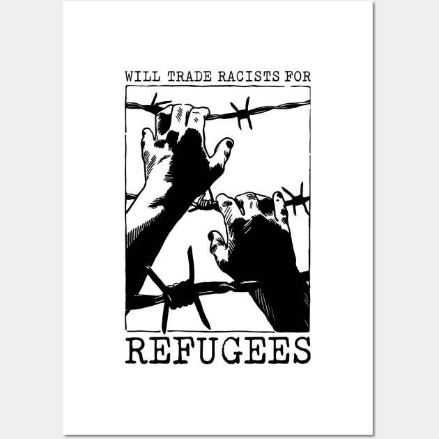 'Will Trade Racists For Refugees' Refugee Care Shirt Wall Art by ourwackyhome